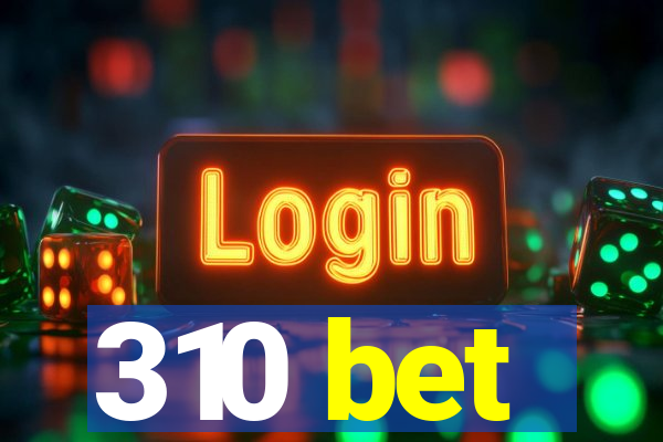 310 bet